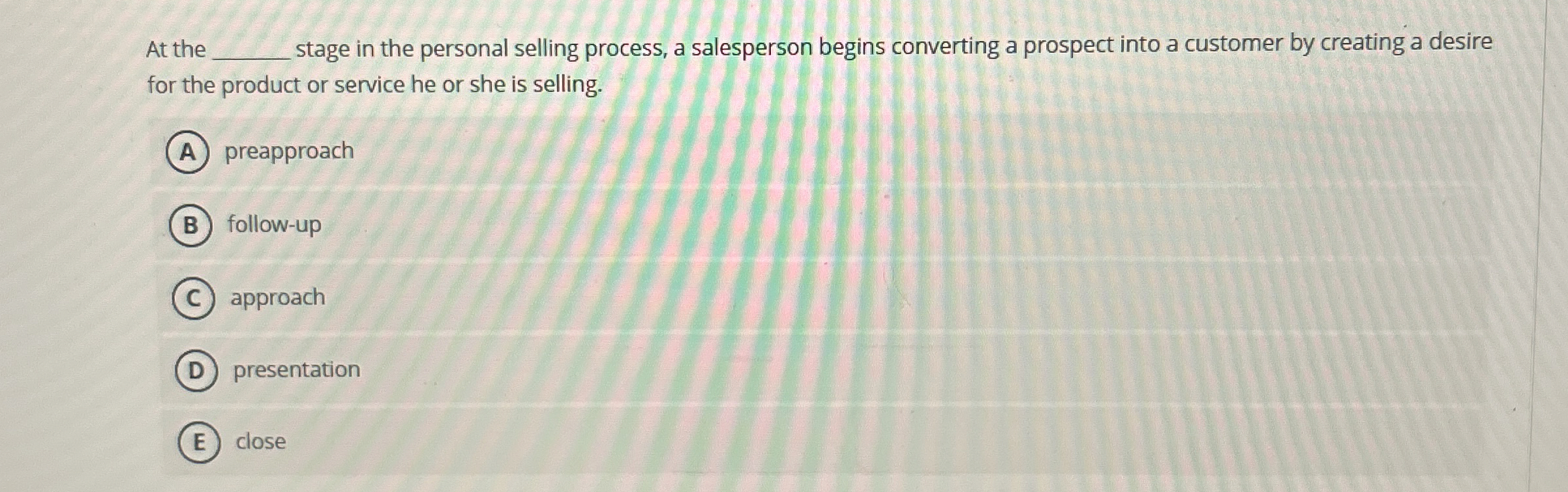  At the q, stage in the personal selling process, a salesperson