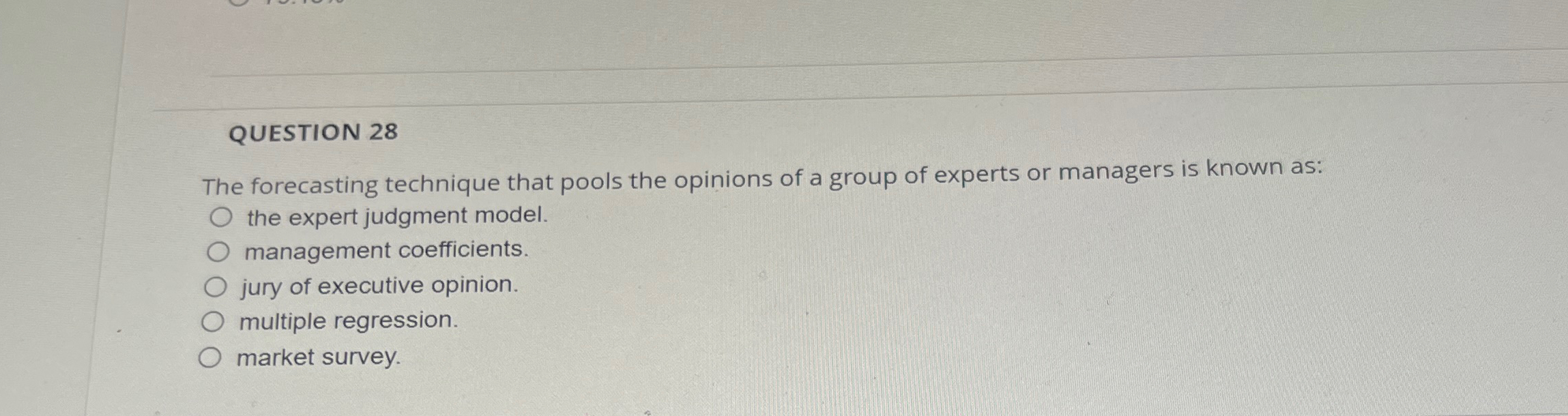  QUESTION 28 The forecasting technique that pools the opinions of a