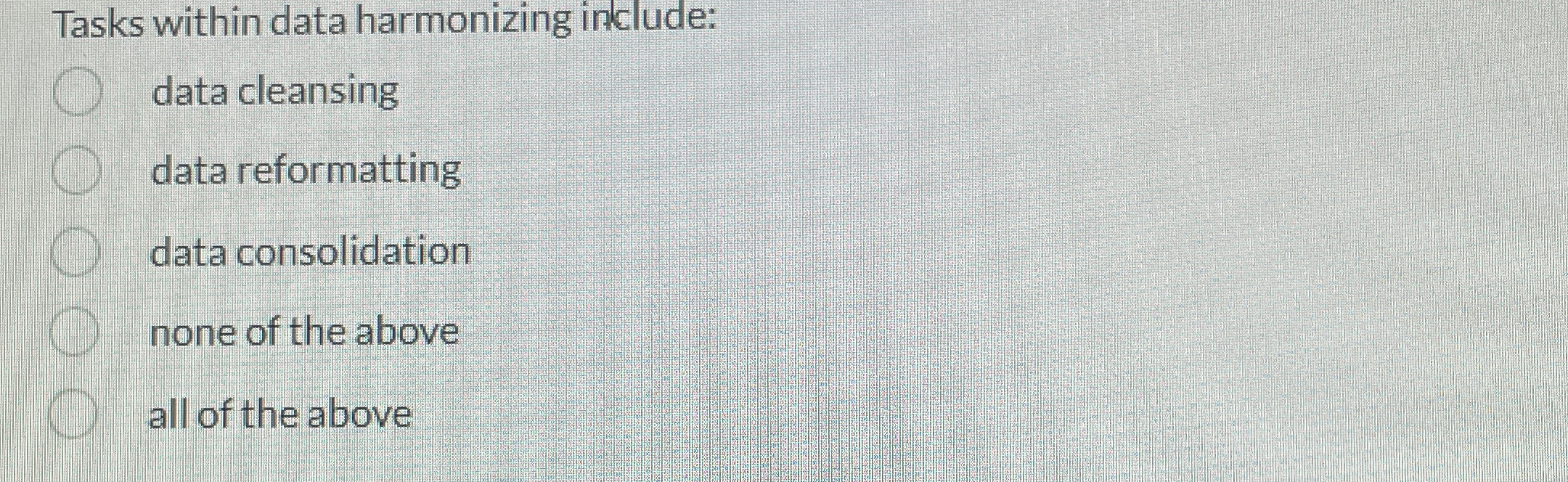  Tasks within data harmonizing include: data cleansing data reformatting data consolidation