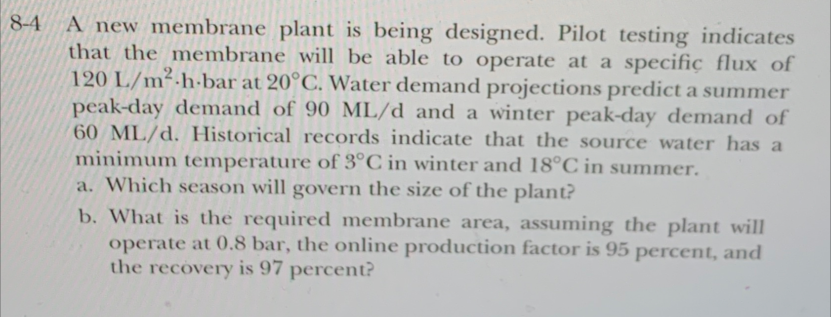  8-4 A new membrane plant is being designed. Pilot testing indicates