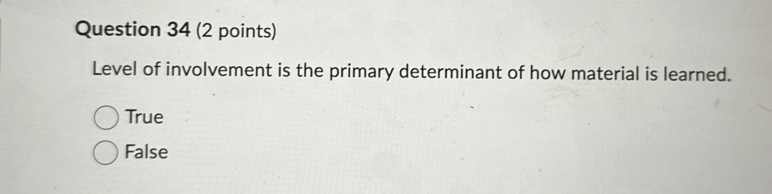 Question 34(2 points) Level of involvement is the primary determinant of