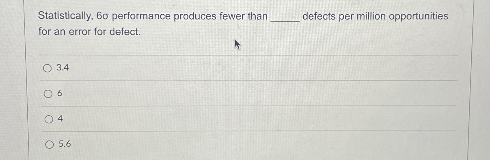  Statistically, 6 performance produces fewer than _____ defects per million opportunities