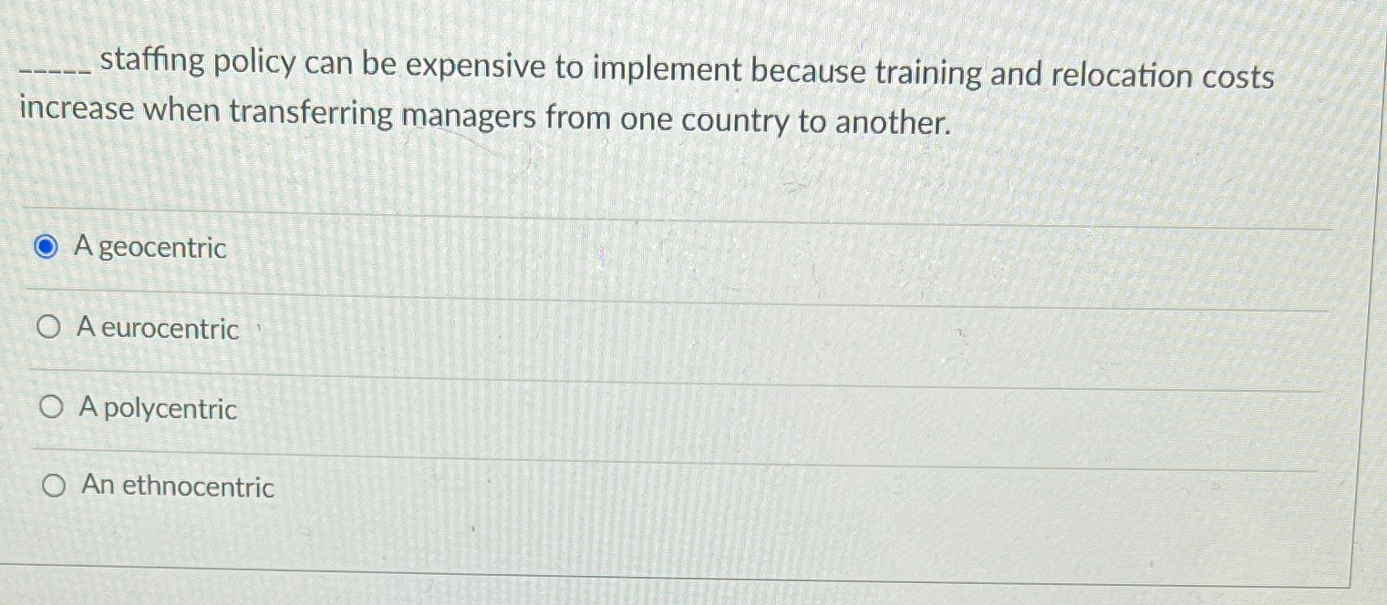  staffing policy can be expensive to implement because training and relocation