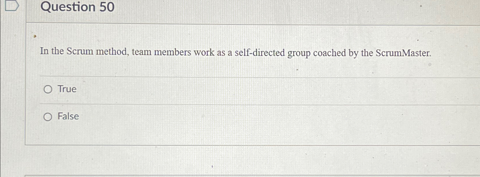  Question 50 In the Scrum method, team members work as a