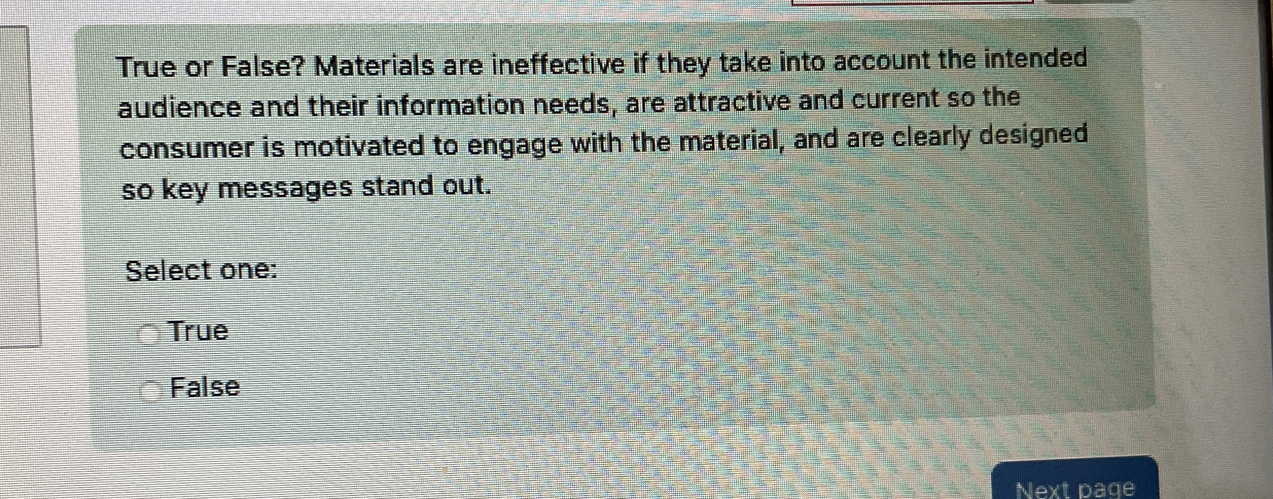  True or False? Materials are ineffective if they take into account