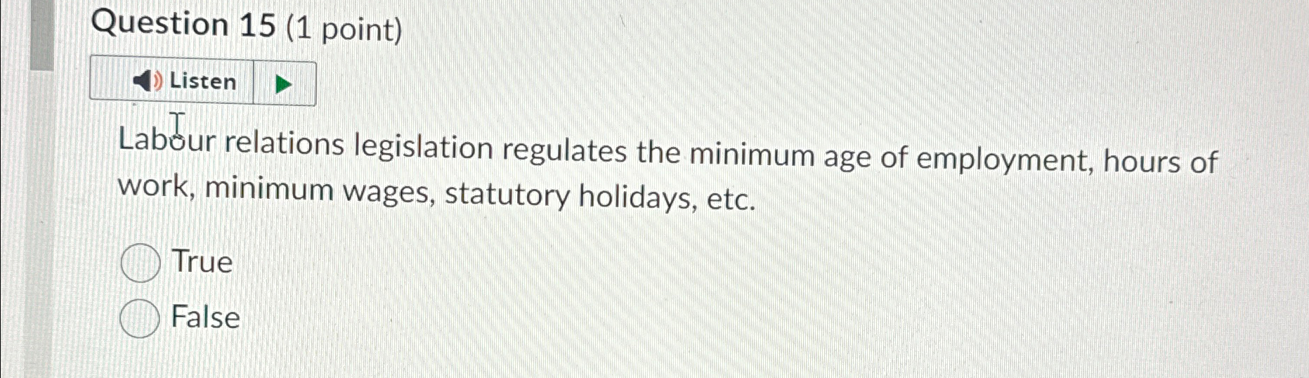  Question 15(1 point) Listen Labour relations legislation regulates the minimum age
