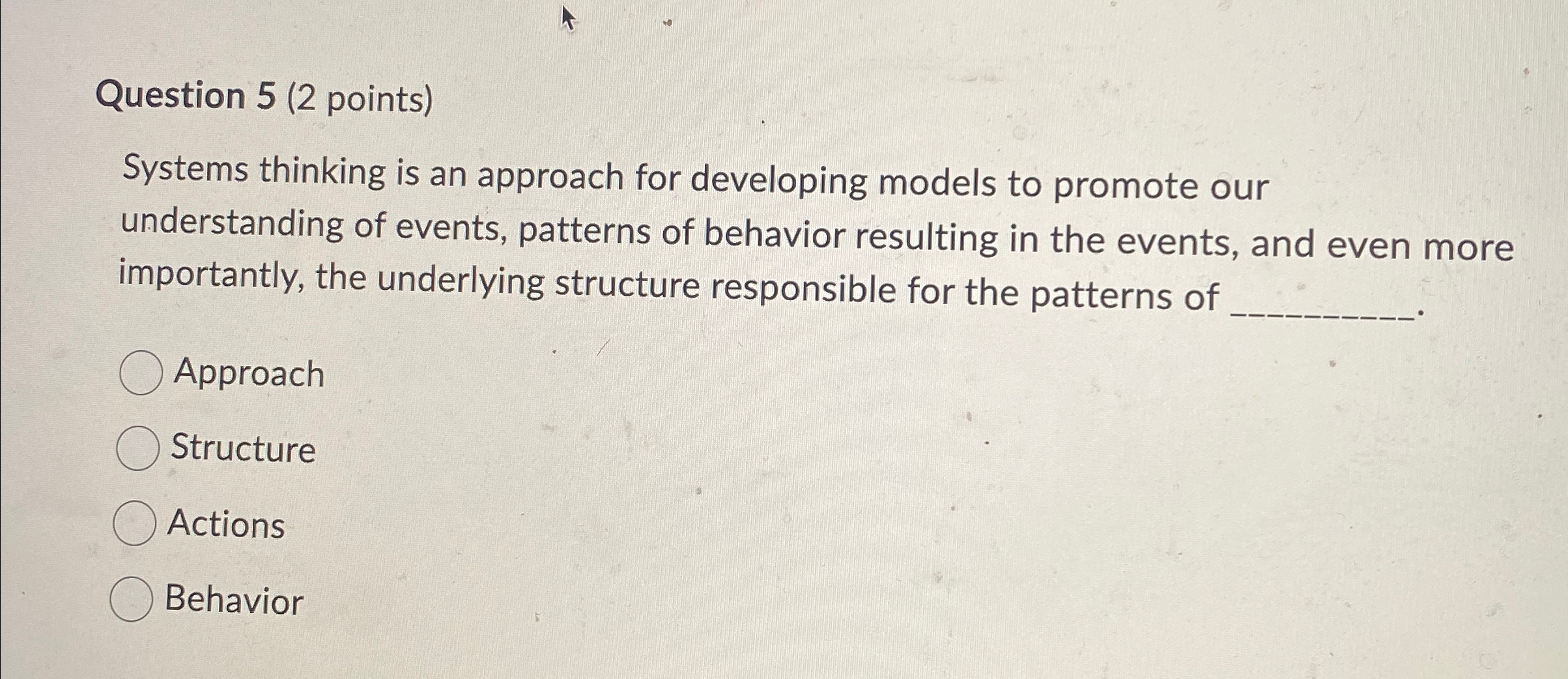  Question 5(2 points) Systems thinking is an approach for developing models