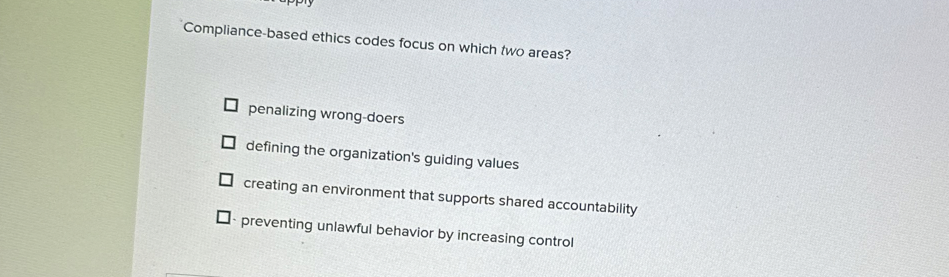  Compliance-based ethics codes focus on which two areas? penalizing wrong-doers defining