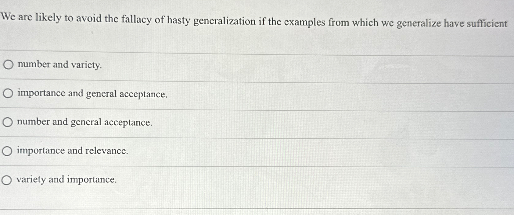  We are likely to avoid the fallacy of hasty generalization if