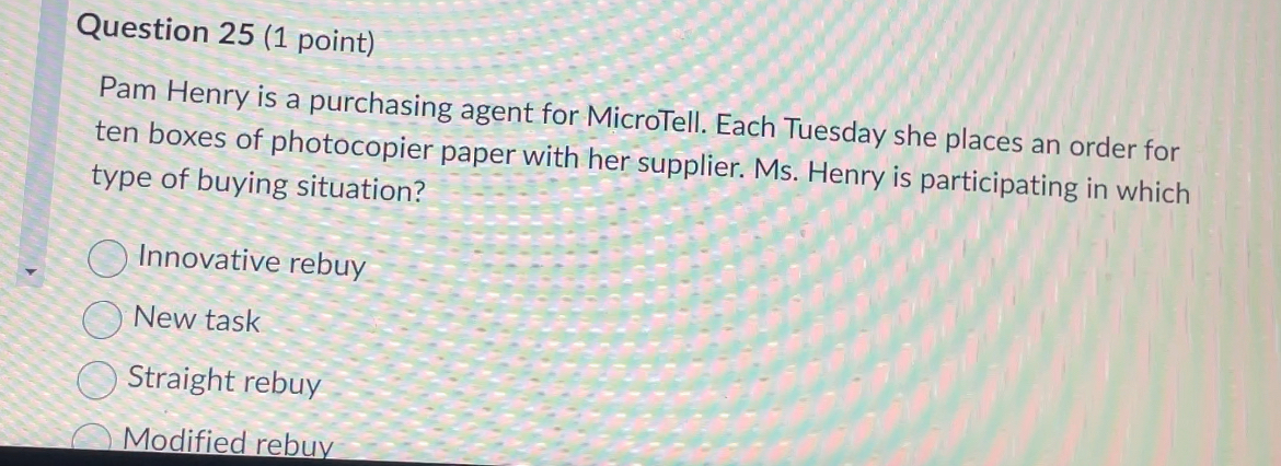  Question 25(1 point) Pam Henry is a purchasing agent for MicroTell.