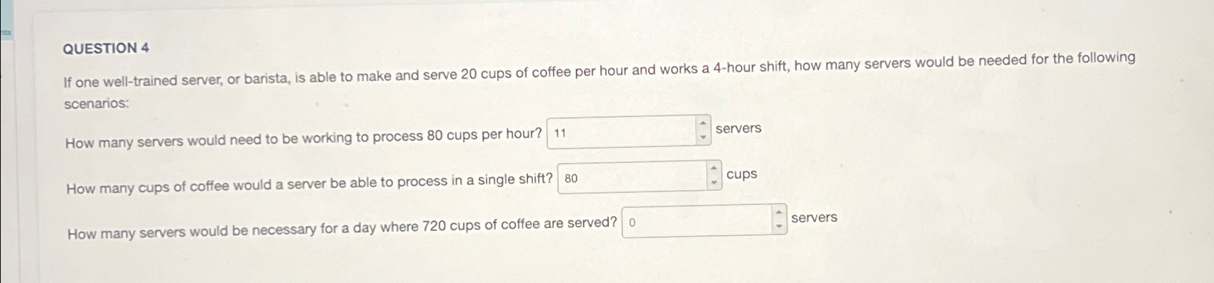  QUESTION 4 If one well-trained server, or barista, is able to