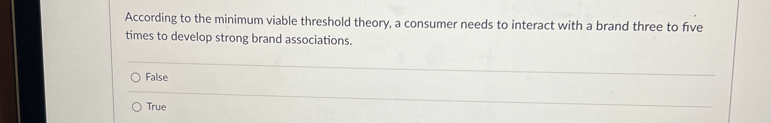  According to the minimum viable threshold theory, a consumer needs to