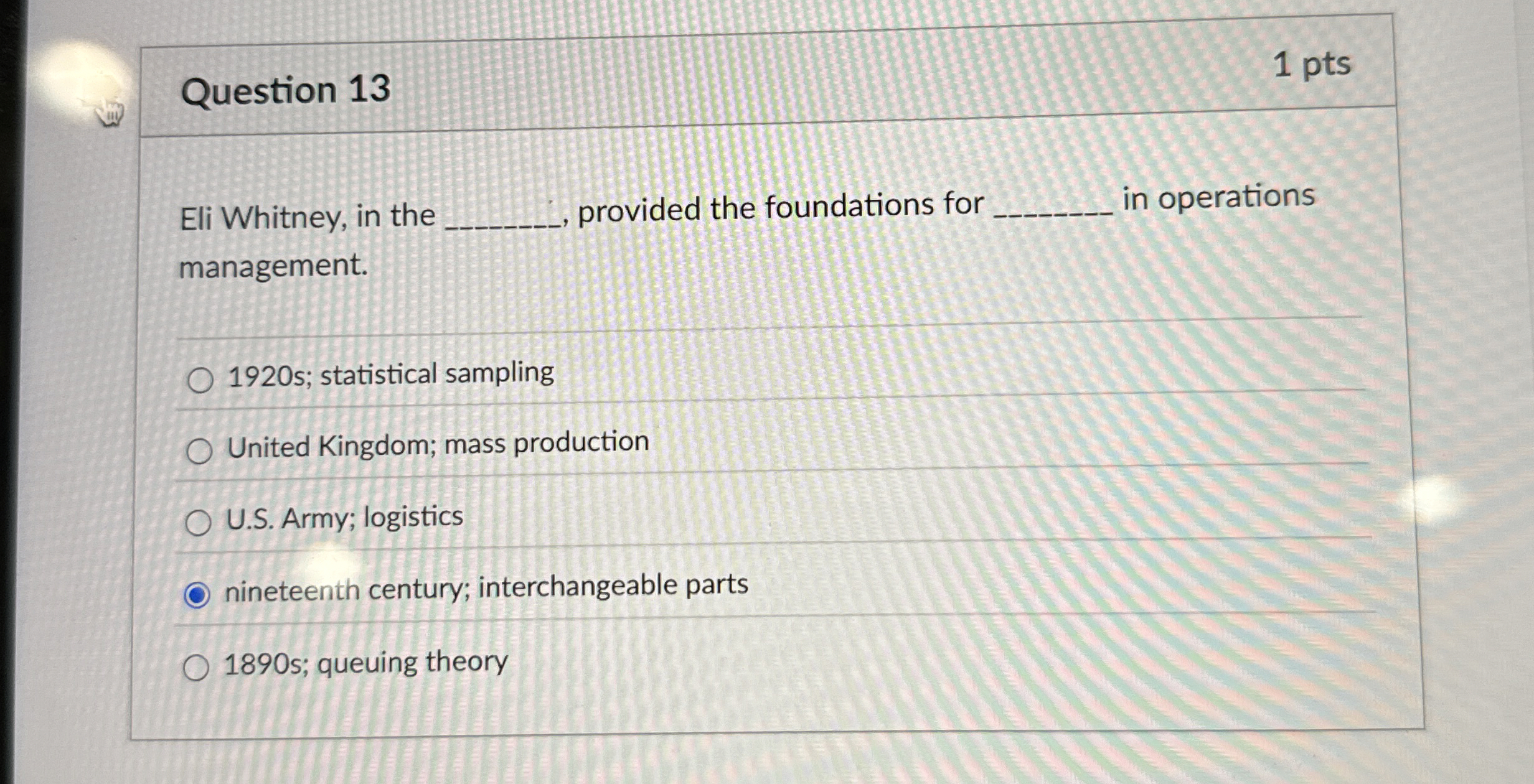  Question 13 1 pts Eli Whitney, in the provided the foundations