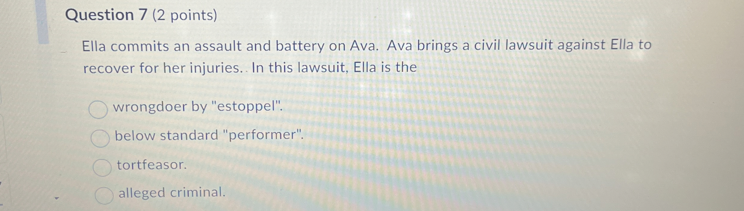  Question 7(2 points) Ella commits an assault and battery on Ava.