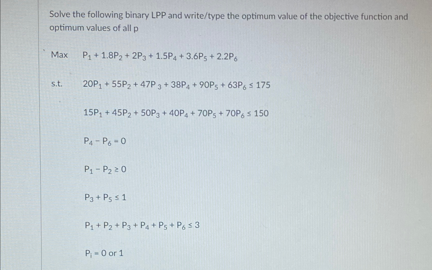  Solve the following binary LPP and write/type the optimum value of