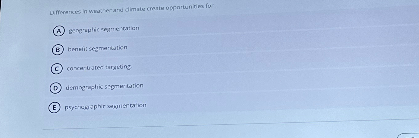  Differences in weather and climate create opportunities for geographic segmentation benefit