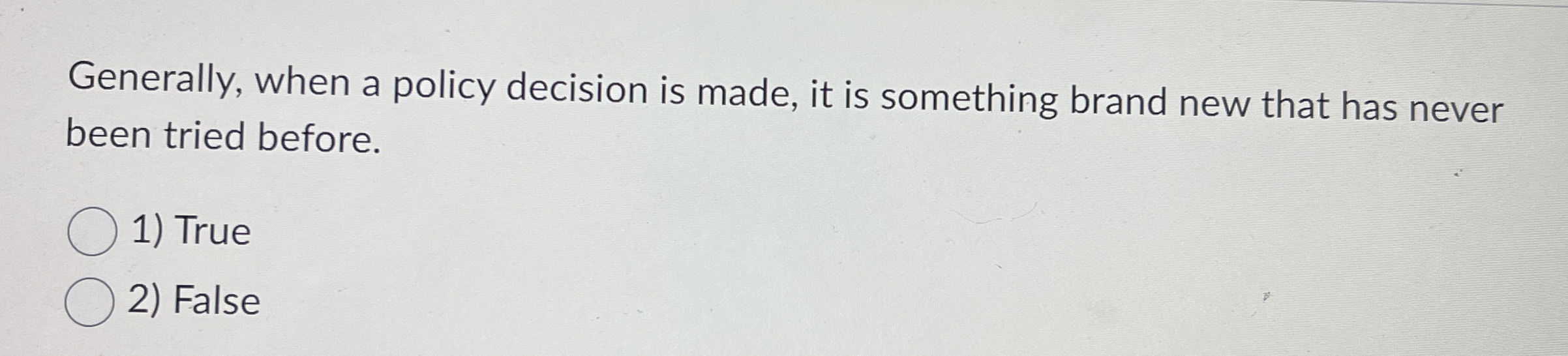  Generally, when a policy decision is made, it is something brand