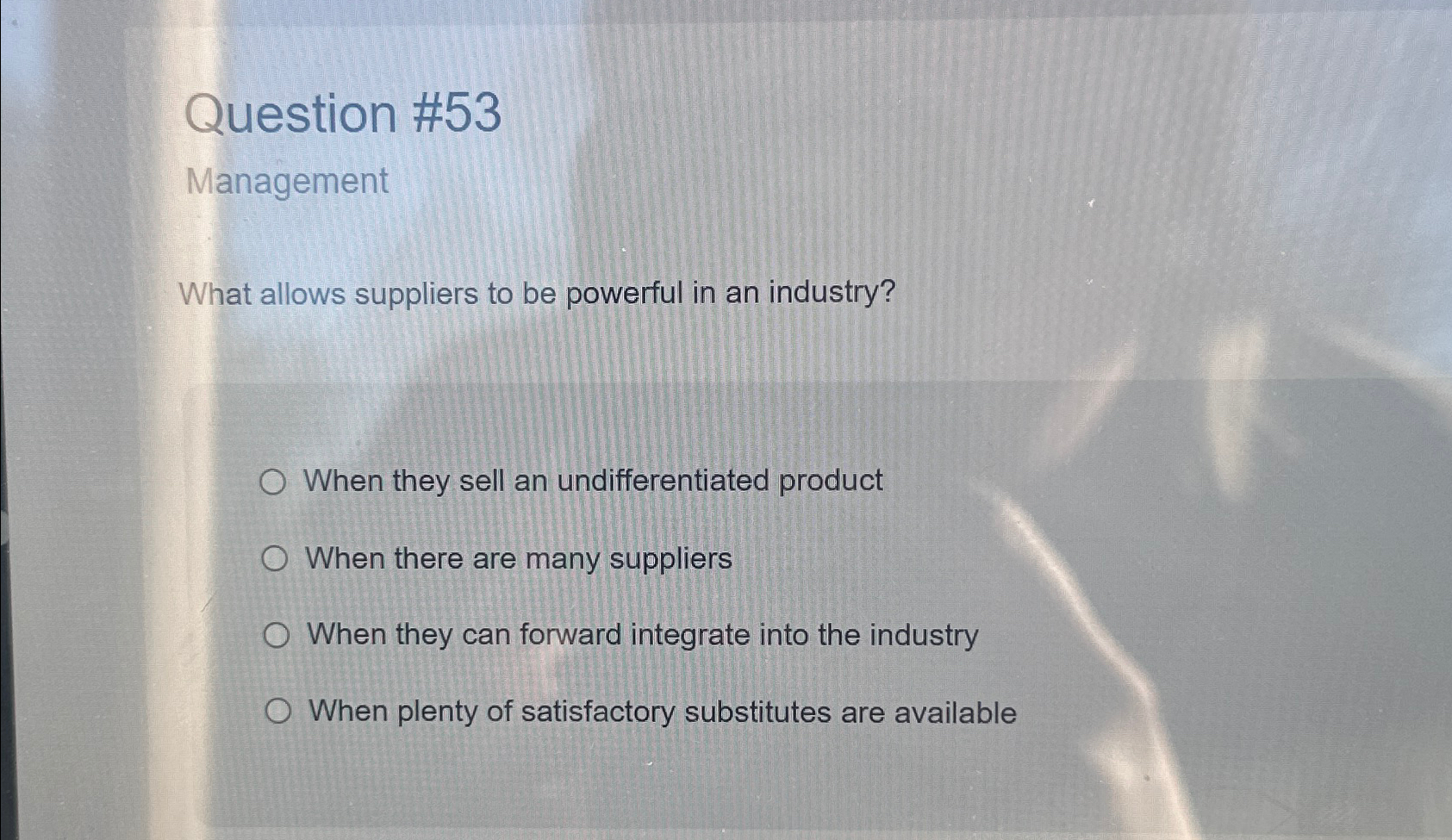  Question #53 Management What allows suppliers to be powerful in an