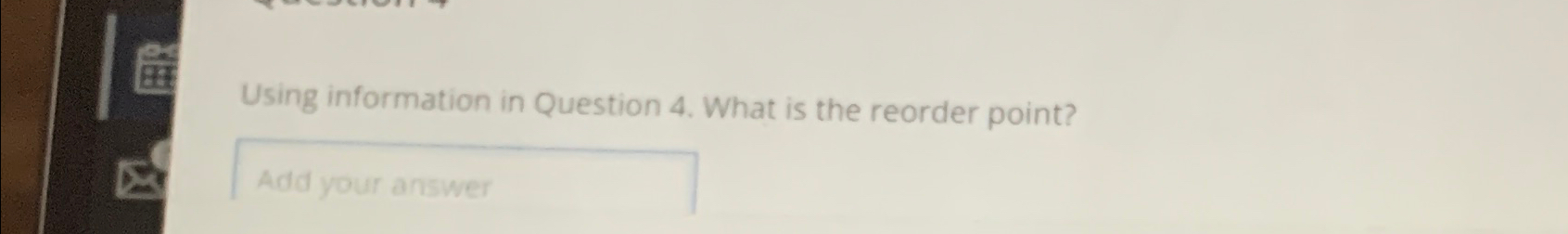  Using information in Question 4. What is the reorder point? 