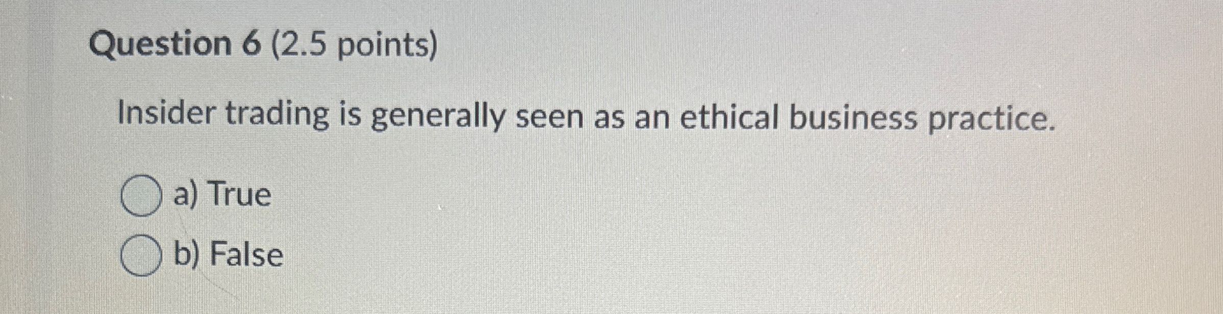  Question 6(2.5 points) Insider trading is generally seen as an ethical
