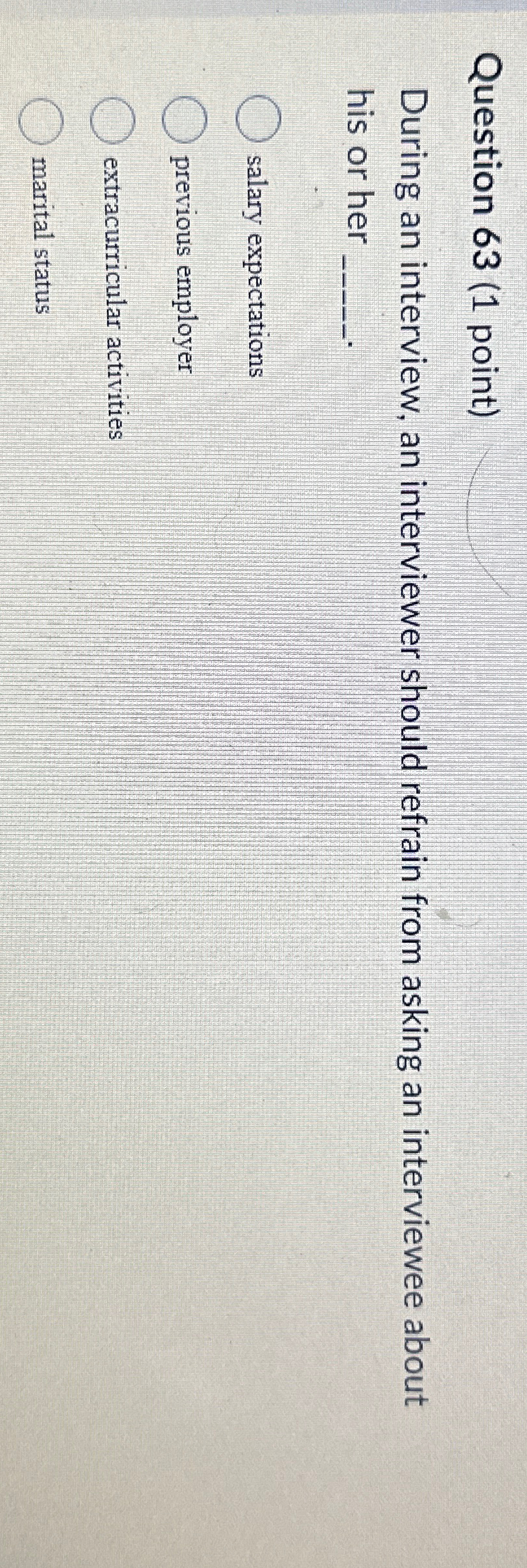  Question 63(1 point) During an interview, an interviewer should refrain from