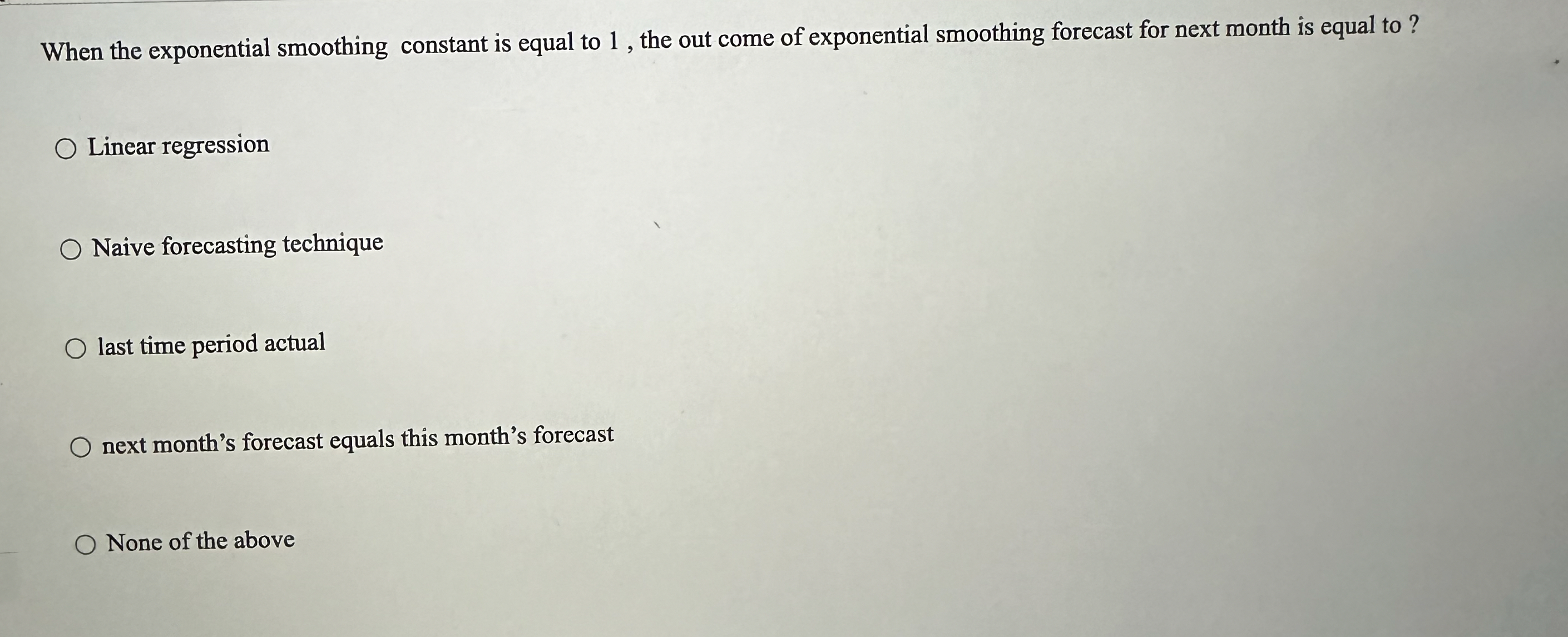  When the exponential smoothing constant is equal to 1, the out