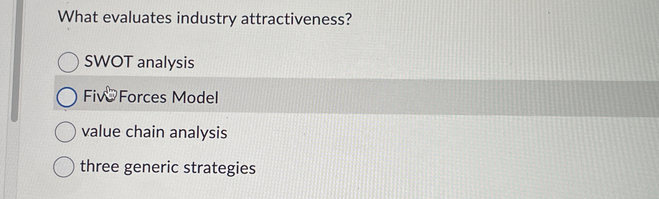  What evaluates industry attractiveness? SWOT analysis Fin? Forces Model value chain