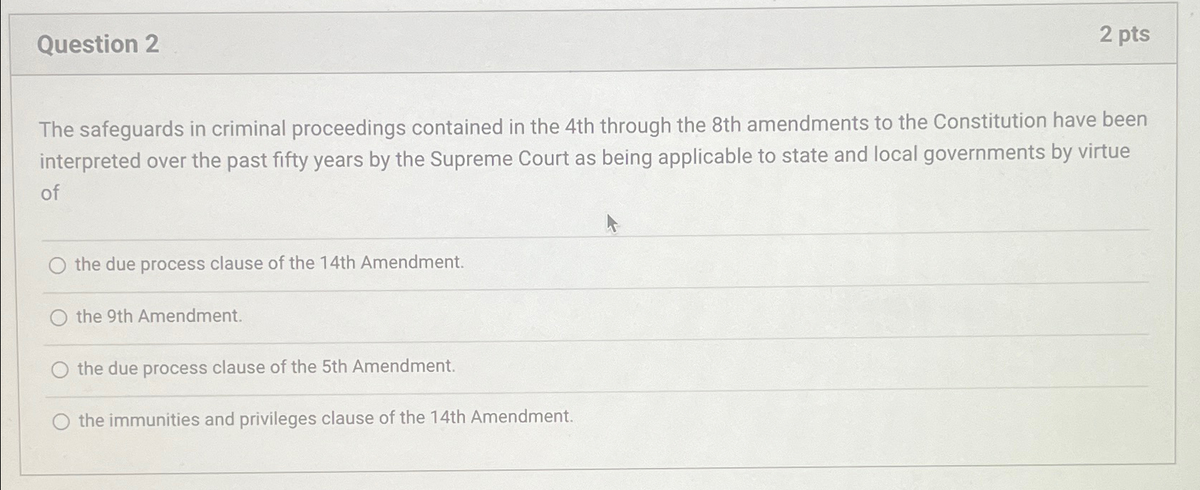  Question 2 2 pts The safeguards in criminal proceedings contained in