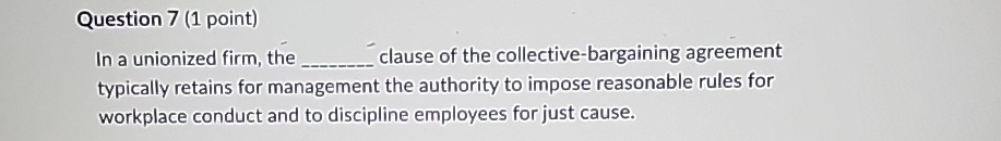  Question 7(1 point) In a unionized firm, the q, clause of