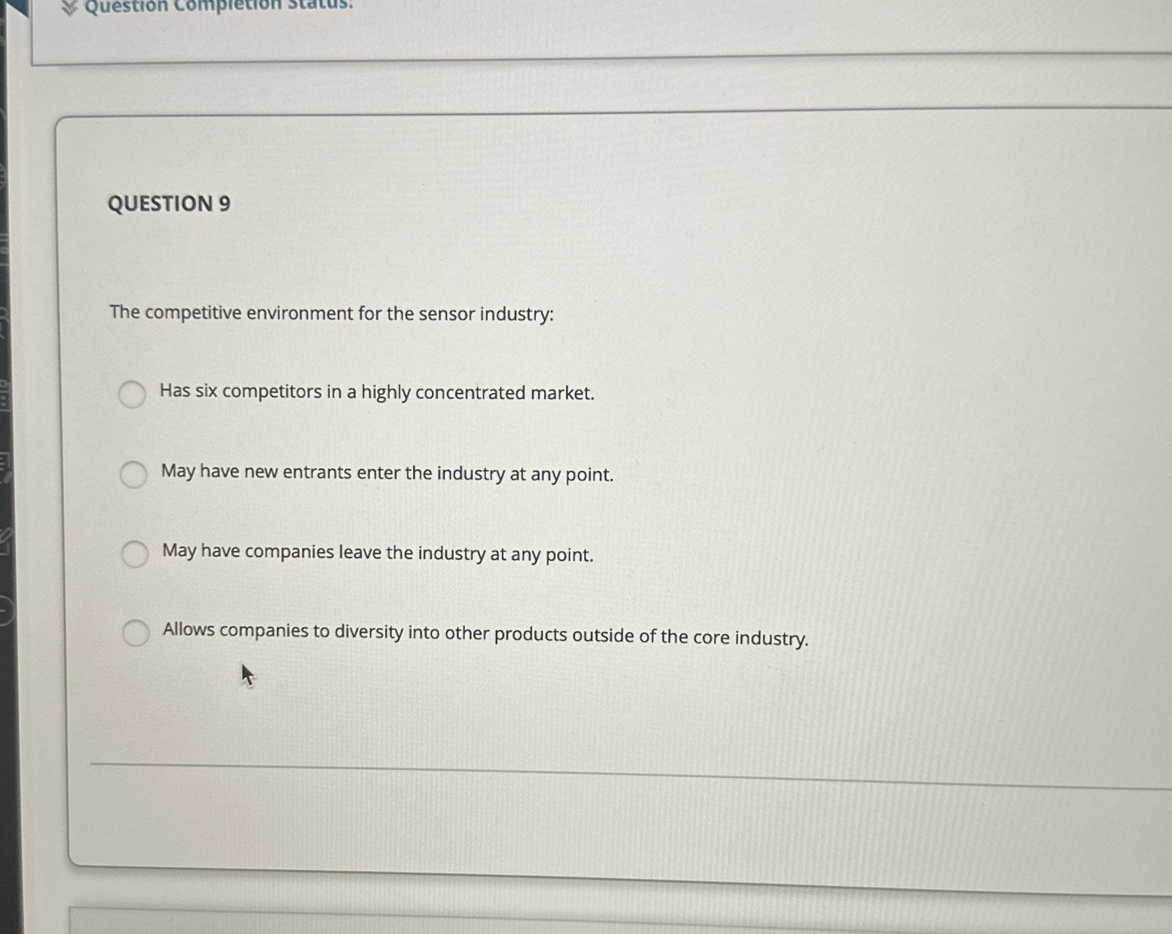  QUESTION 9 The competitive environment for the sensor industry: Has six
