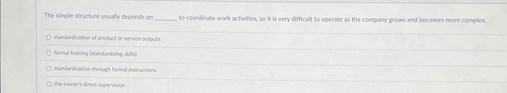  The simple structure usually depends on to coordinate work activities, so