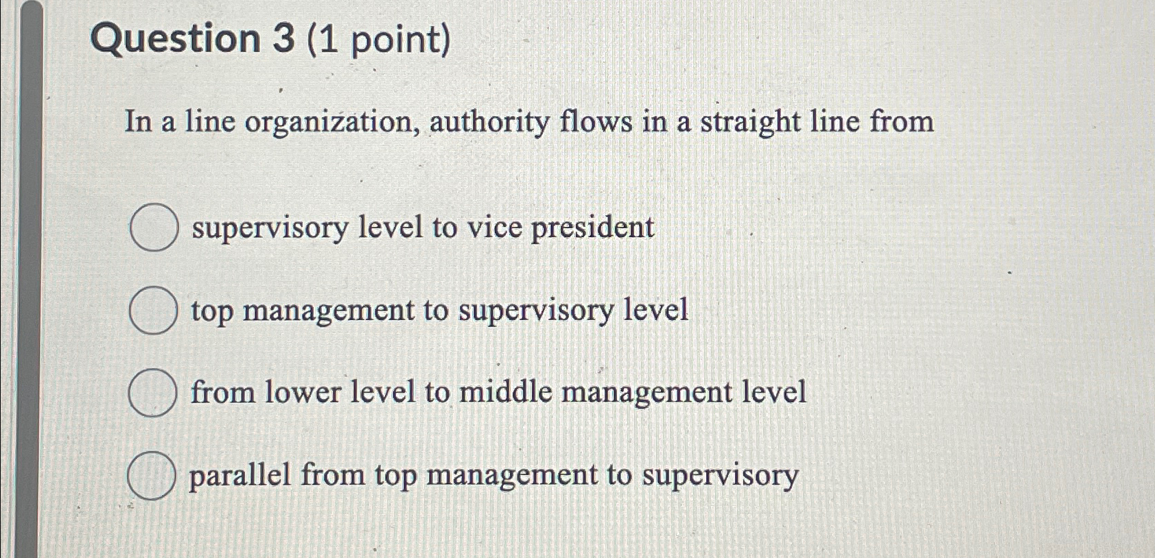  Question 3(1 point) In a line organization, authority flows in a
