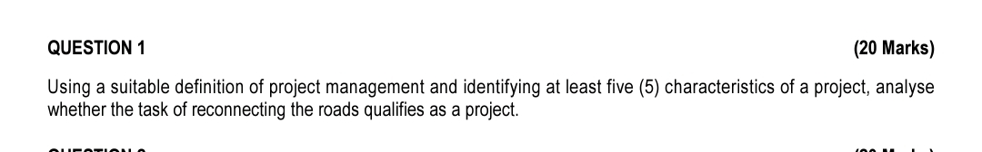  QUESTION 1 (20 Marks) Using a suitable definition of project management
