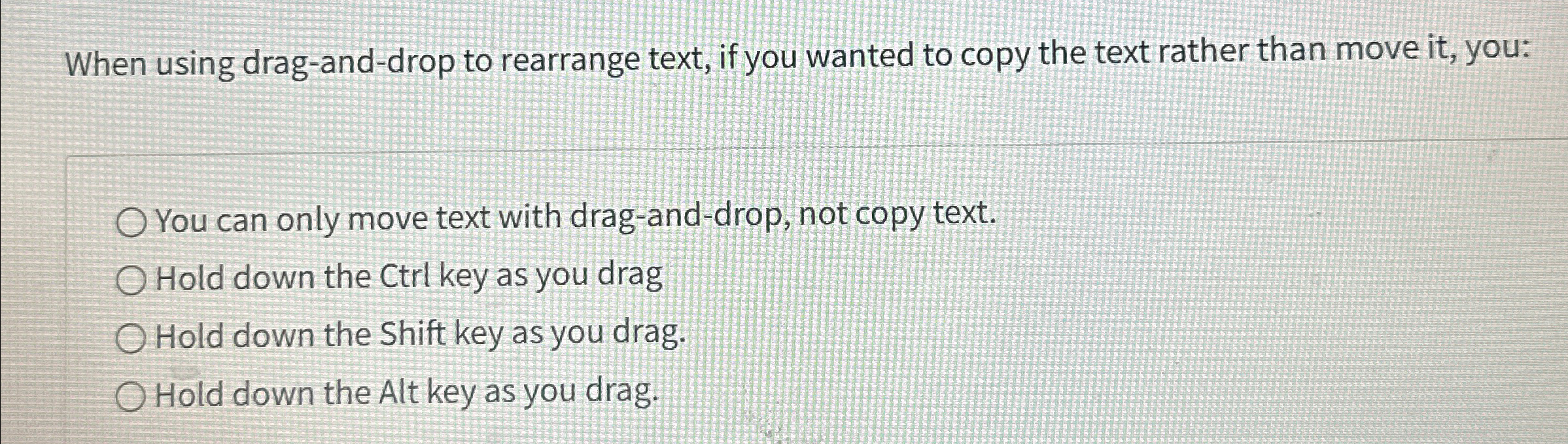  When using drag-and-drop to rearrange text, if you wanted to copy
