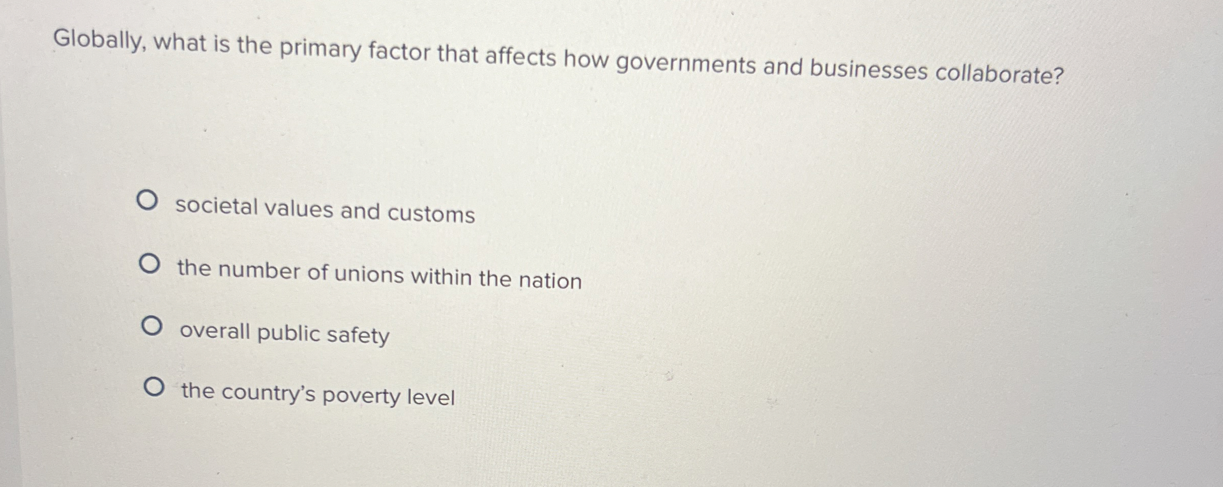  Globally, what is the primary factor that affects how governments and