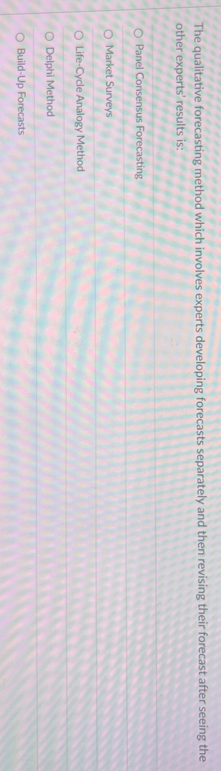  The qualitative forecasting method which involves experts developing forecasts separately and