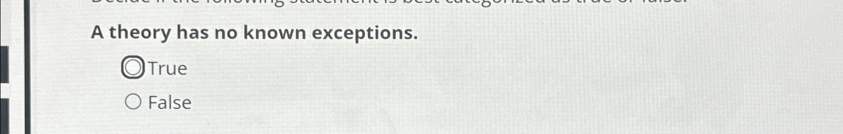  A theory has no known exceptions. True False 