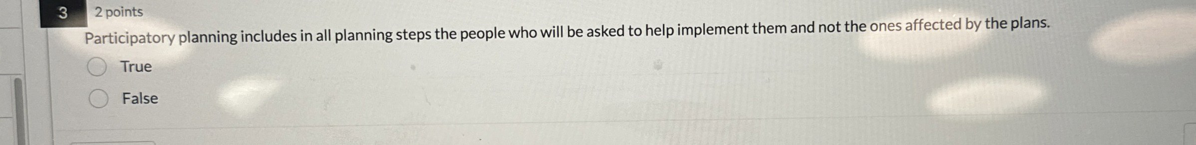  2 points Participatory planning includes in all planning steps the people