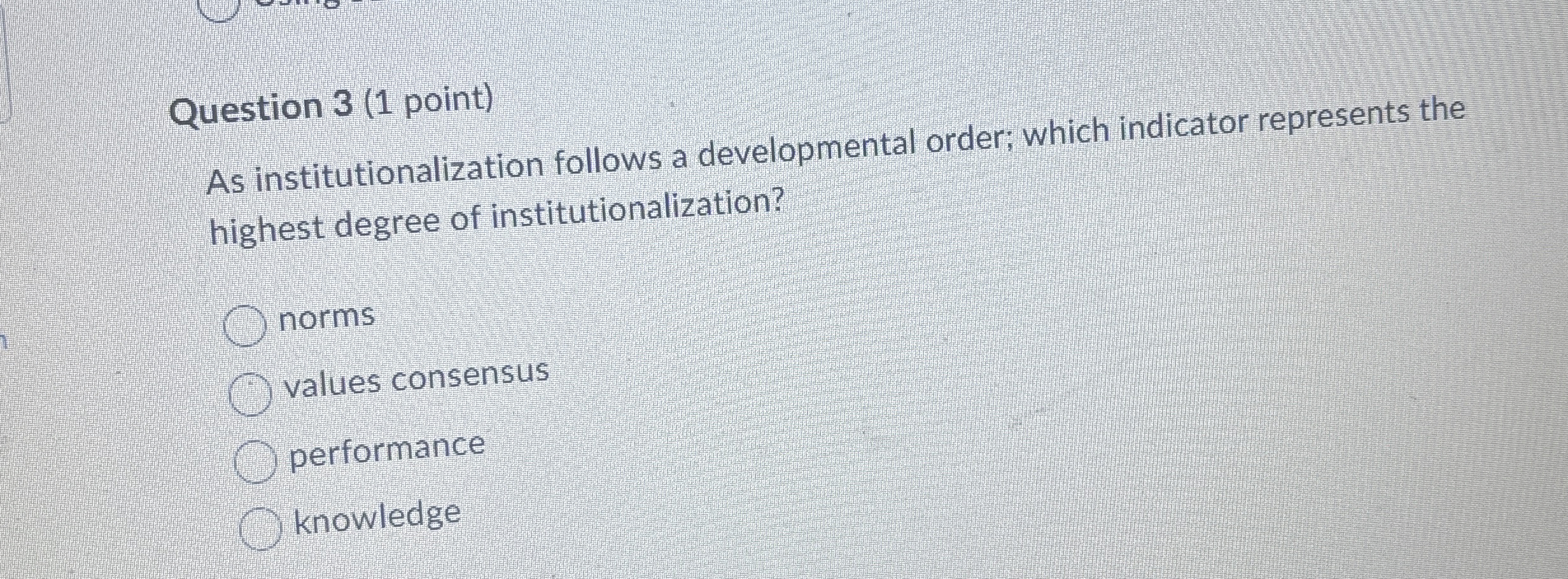  Question 3(1 point) As institutionalization follows a developmental order; which indicator