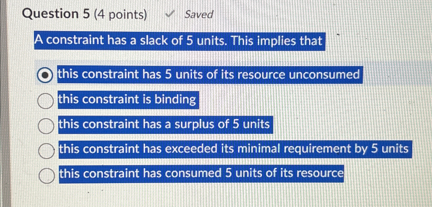  Question 5(4 points) Saved A constraint has a slack of 5