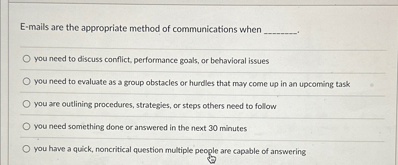  E-mails are the appropriate method of communications when you need to