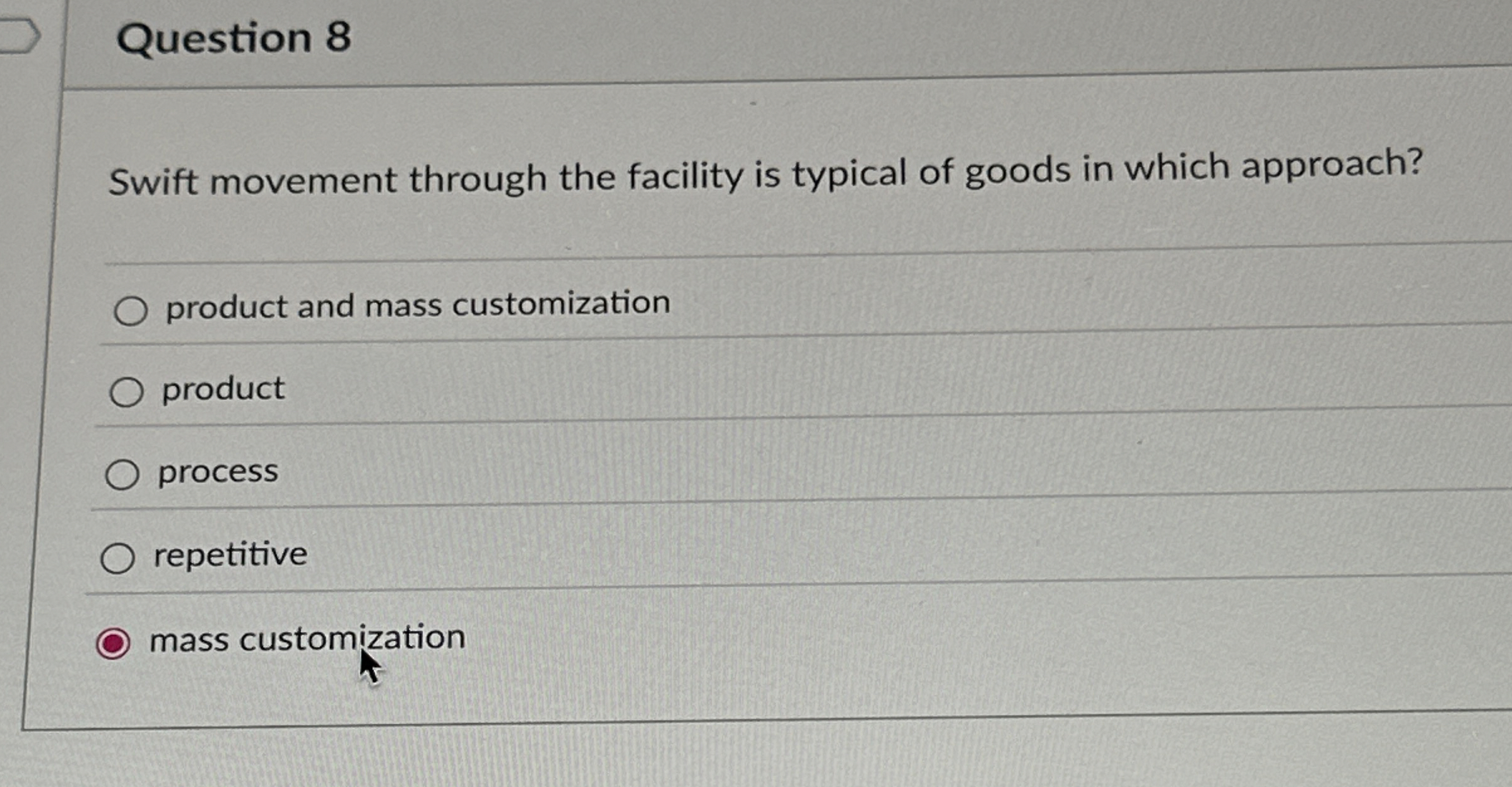  Question 8 Swift movement through the facility is typical of goods