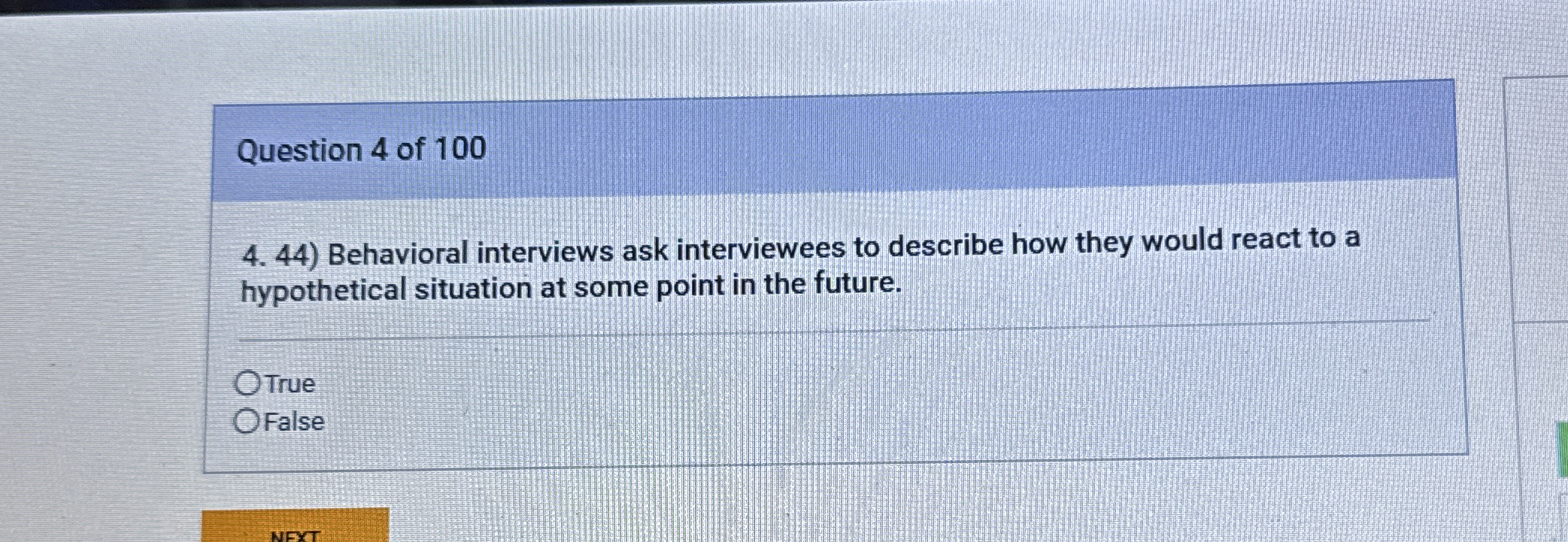 Question 4 of 100 4.44) Behavioral interviews ask interviewees to describe