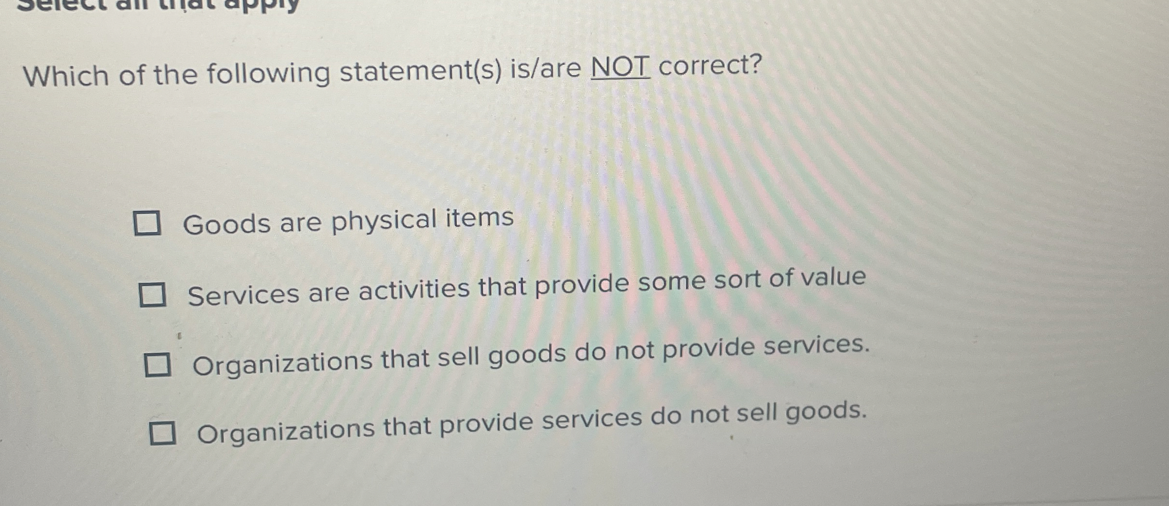  Which of the following statement(s) is/are NOT correct? Goods are physical