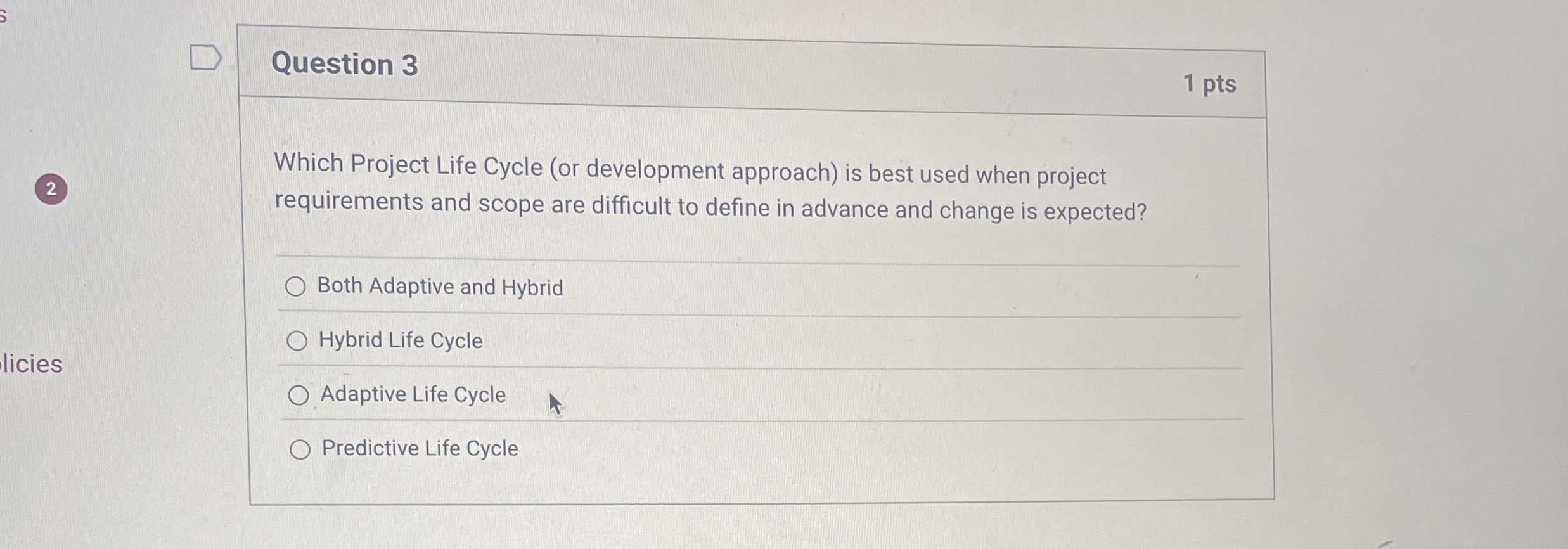  Question 3 1 pts Which Project Life Cycle (or development approach)