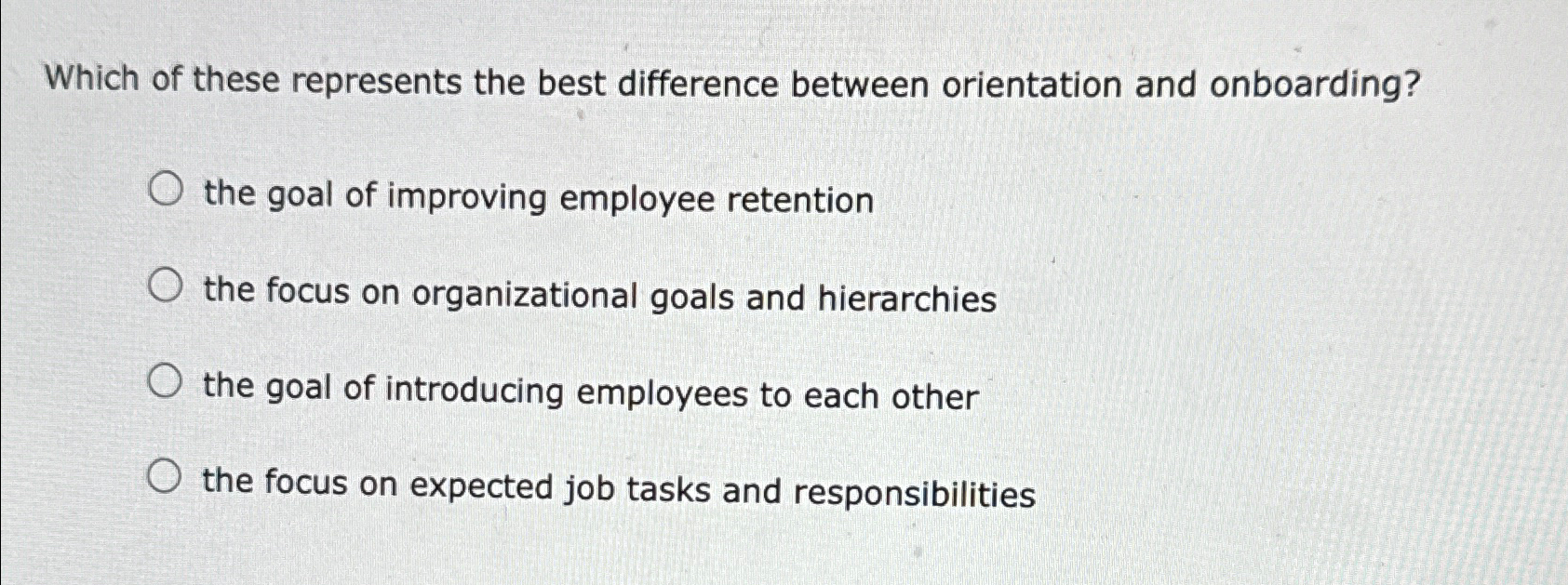  Which of these represents the best difference between orientation and onboarding?