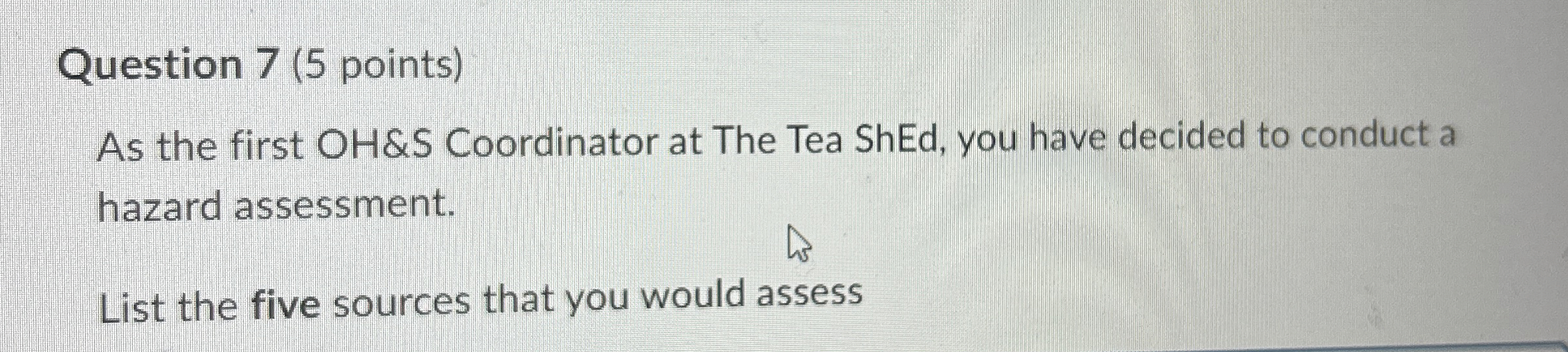  Question 7(5 points) As the first OH&S Coordinator at The Tea
