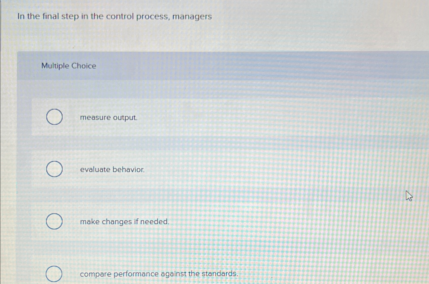  In the final step in the control process, managers Multiple Choice