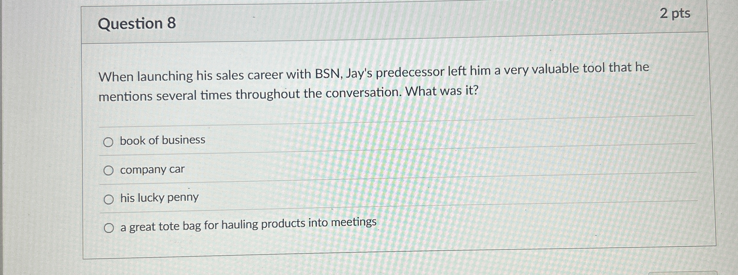  Question 8 2 pts When launching his sales career with BSN,