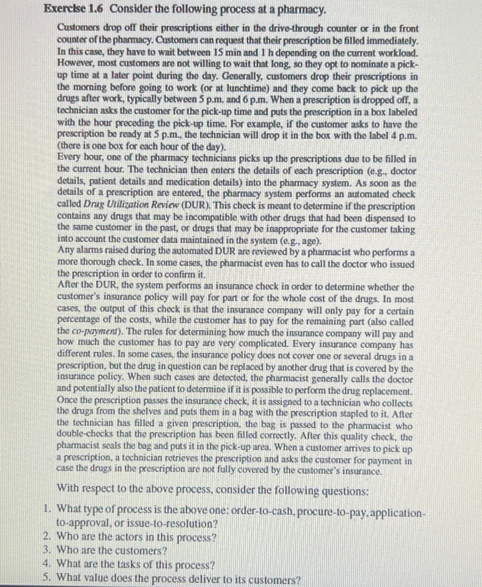  Exercks 1.6 Consider the following process at a pharmacy. Customers drop